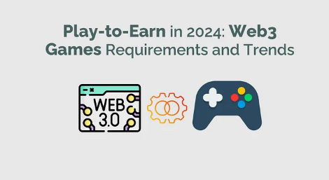 一览2024 年 Play-to-Earn Web3 游戏发展趋势